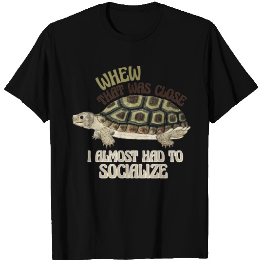 When That Was Close I Almost Hd To Socialize T-shirt