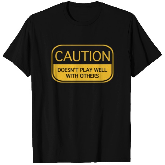 Caution Doesn't Play Well With Others T-shirt