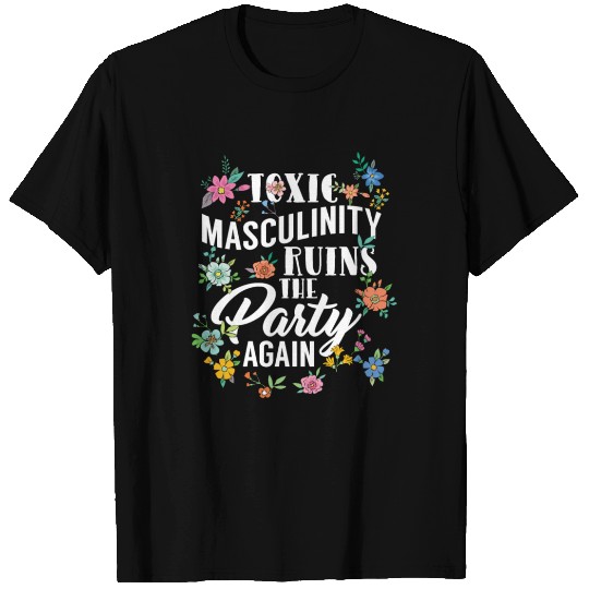 GENDER ROLES Toxic Masculinity Ruins The Party T-shirt