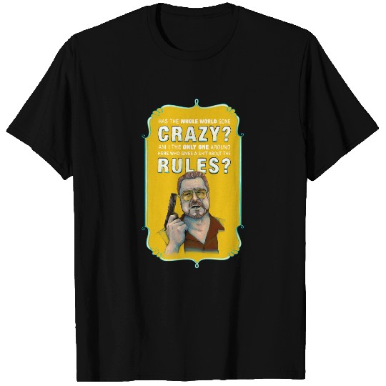 The Big Lebowski Walter Sobchak Has The Whole World Gone Mad Unisex Tshirt