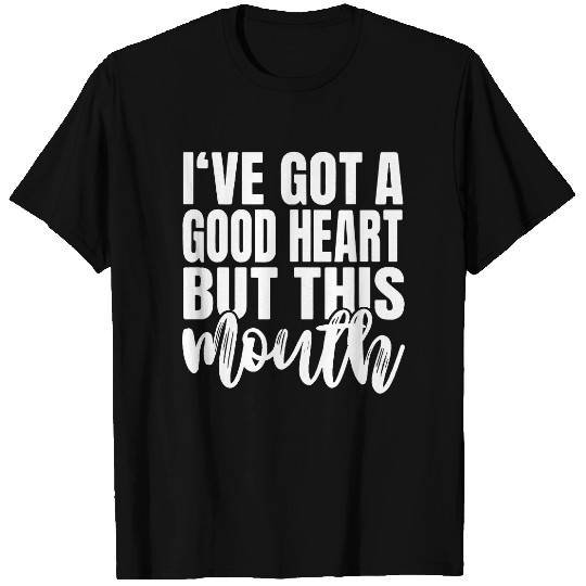 Sarcasm Lover Shirt , I've Got A Good Heart But This Mouth Tee