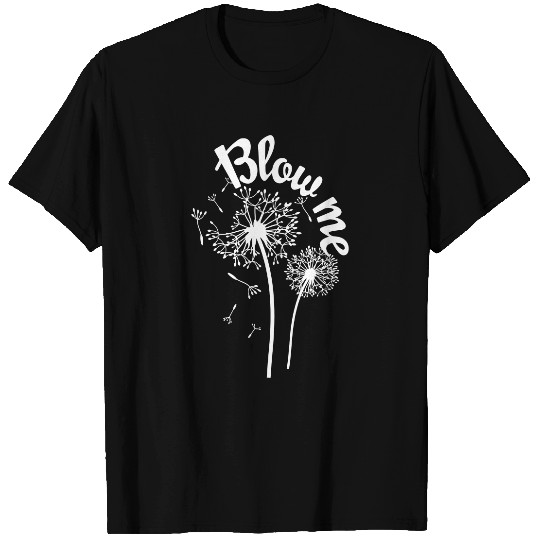 Blow Me Dandelion T Shirt