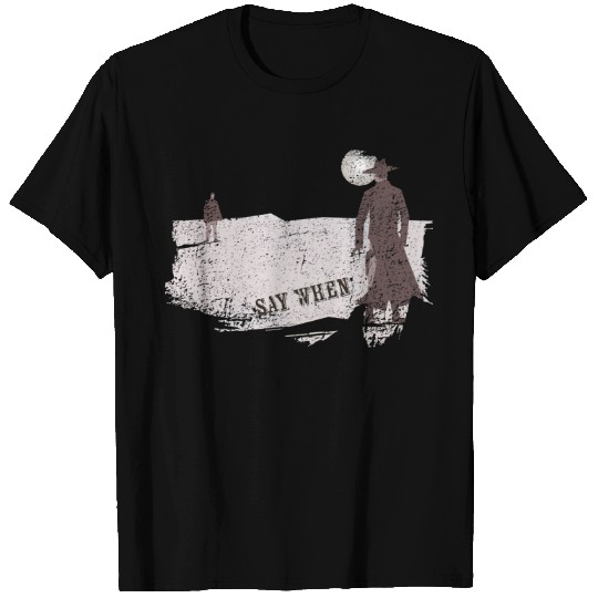 Say When distressed - Tombstone - T-Shirt