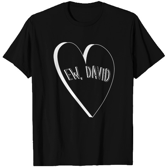 Ew David Schitts Creek David Rose Quote - Ew David - T-Shirt