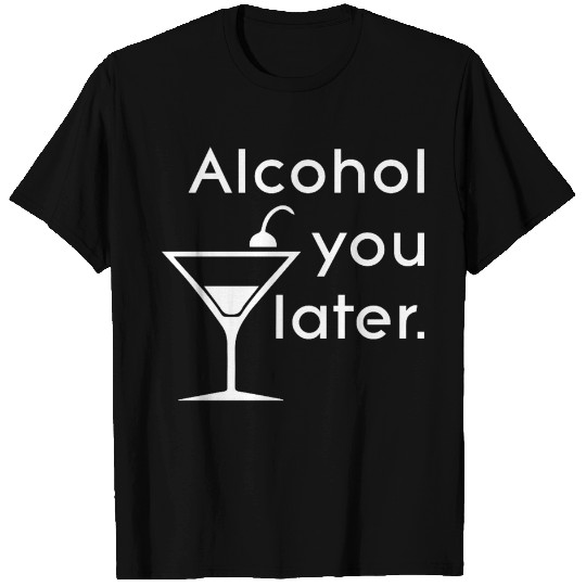 Alcohol you later - Words - T-Shirt