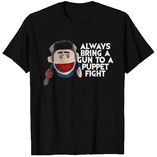 Always bring a gun to a puppet fight - Ash Vs Evil Dead - T-Shirt