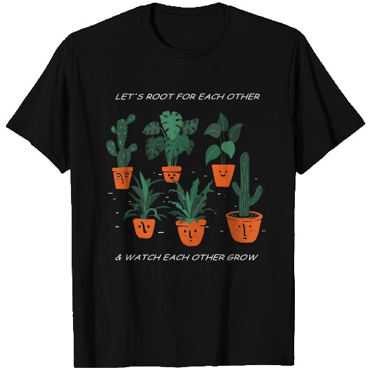 Let's Root For Each Other And Watch Each Other Grow T-Shirt