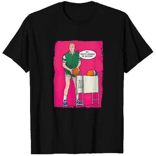 So, Who's Coming In Second? - Larry Bird - T-Shirt