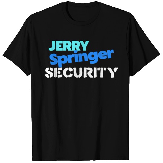Jerry Springer Security - Jerry Springer - T-Shirt