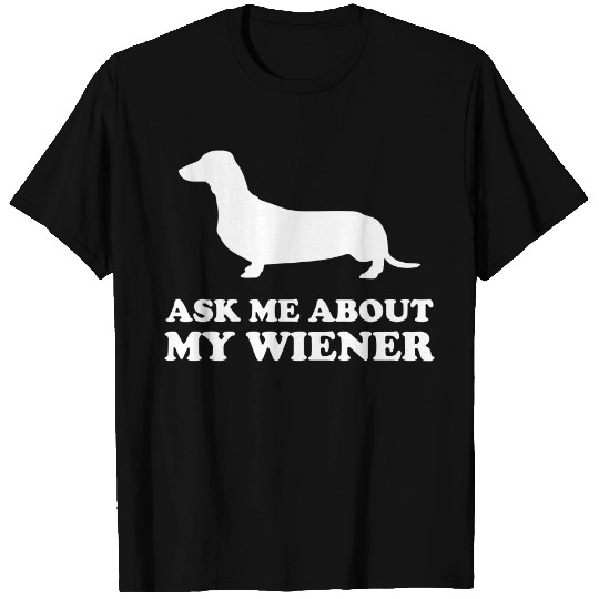 Ask Me About My Wiener T-shirt