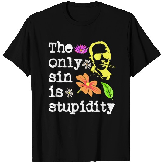 The Only Sin Is Stupidity | Hunter S. Thompson T-shirt