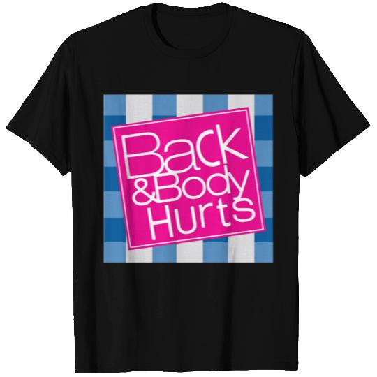 Back And Body Hurts - Back And Body Hurts - T-Shirt
