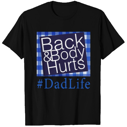Back And Body Hurts Dad Life Fathers day T Shirt