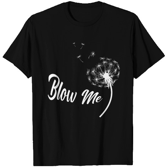 Blow Me Dandelion - Blow Me Dandelion - T-Shirt