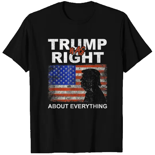 Trump Was Right About Everything Pro American Patriot T-Shirts