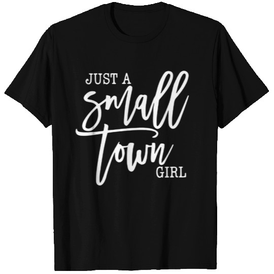 Just A Small Town Girl T-Shirt