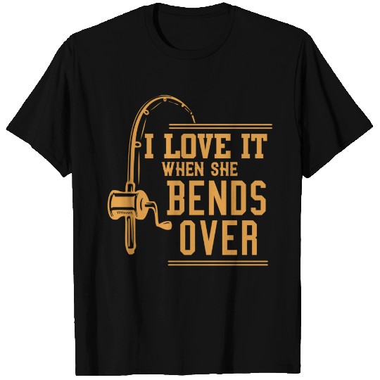 I Love It When She Bends Over Tshirt Novelty Fishing Gift T-Shirt