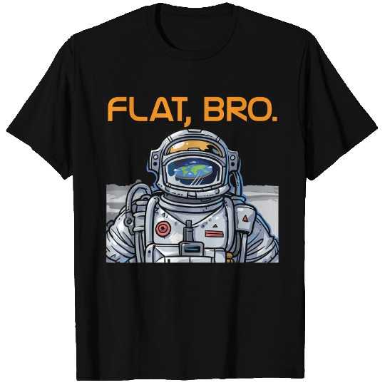Funny Flat Earth Shirt It's Flat Bro Astronaut Shirt
