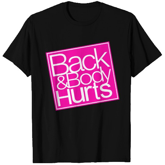 Back and Body Hurts T Shirt