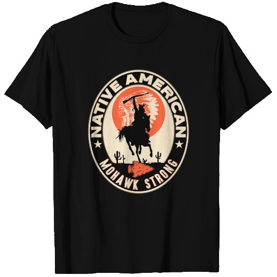 Mohawk Native American Indian Strong Warrior Strong - Mohawk - T-Shirt