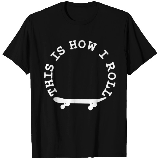 This Is How I Roll Skateboard T-Shirt