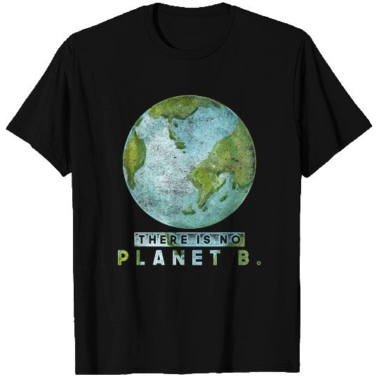 Climate Change There Is No Planet B Earth Day T-Shirt