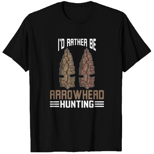 I'd Rather Be Arrowhead Hunting T-Shirt