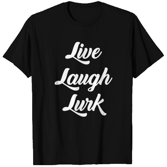 Live Laugh Lurk T-shirt