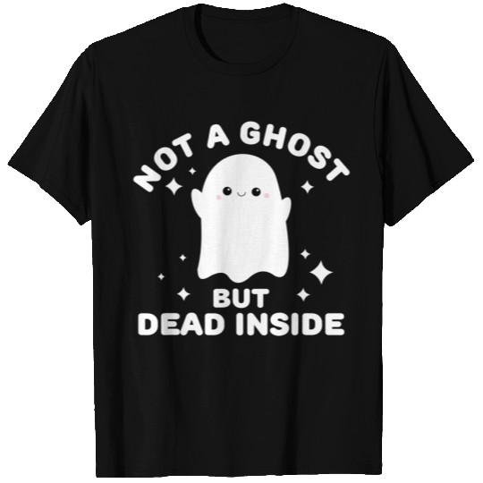I'm Not A Ghost I'm Dead Inside Halloween T-Shirt