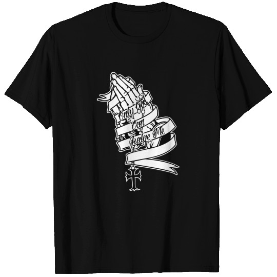 Only God Can Judge Me Praying Hands T-shirt