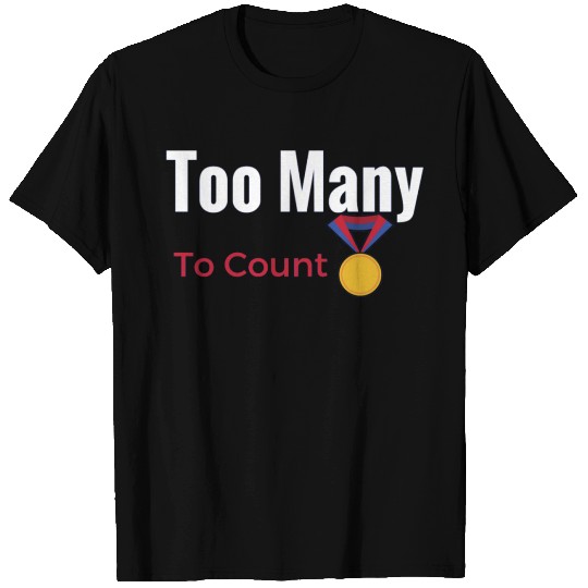 Too Many Medals T-shirt