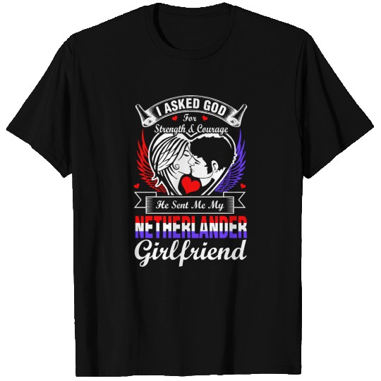 I Asked God For Netherlander Girlfriend T-shirt