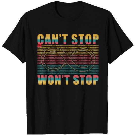Can t Stop Won t Stop Pi Day Tshirt T-shirt