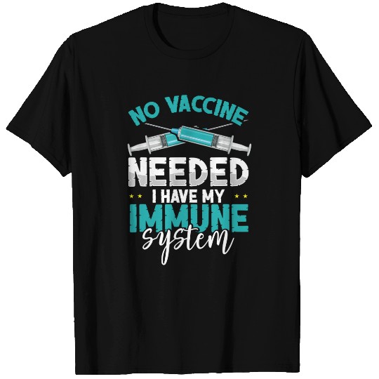 Anti-Vaccination No Vaccine Needed I Have My Immune System T-Shirt