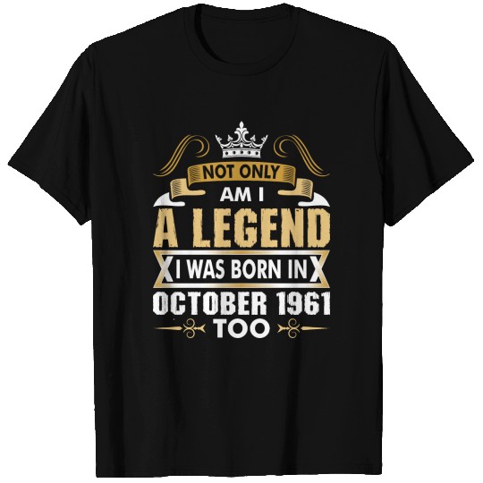 Not Only Am I A Legend I Was Born In October 1961 T-shirt