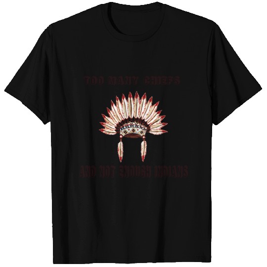 Too many chiefs indians T-shirt