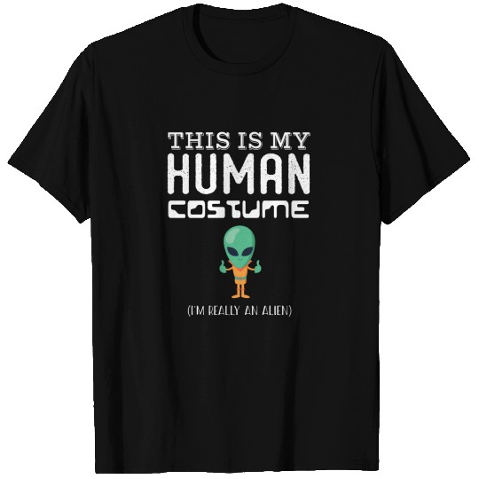 This Is My Human Costume I'm Really An Alien T-shirt