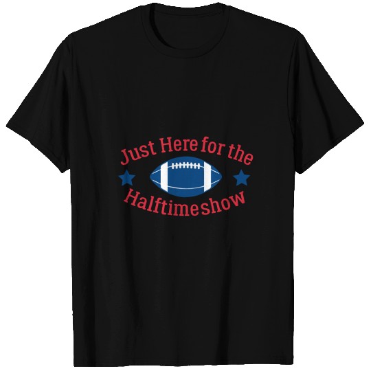 Just here for the halftime Show T-shirt