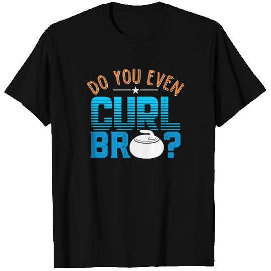 Do You Even Curl Bro Winter Ice Curling Rock Tee T-shirt