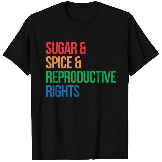 SUGAR SPICE AND REPRODUCTIVE RIGHTS T-shirt