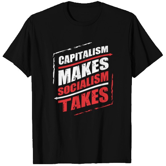 Capitalism makes Socialism Takes T-shirt