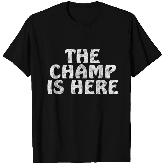 champ is here T-shirt