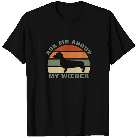 Ask Me About My Wiener, Funny Wiener Dog T-shirt
