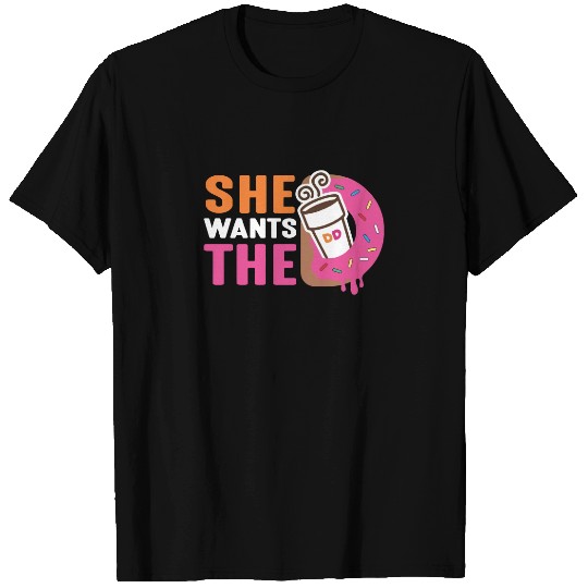 She Wants The D - Dunkin Donuts - Dunkin Donuts - T-Shirt