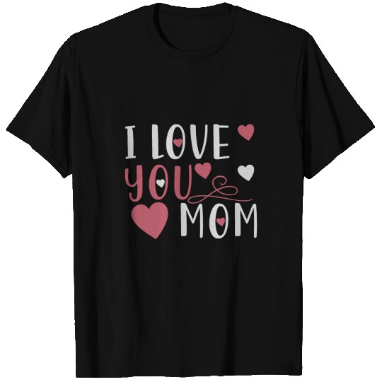 I Love You Mom I T-shirt