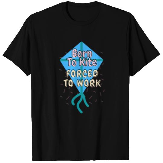 Born To Kite Forced To Work T-shirt