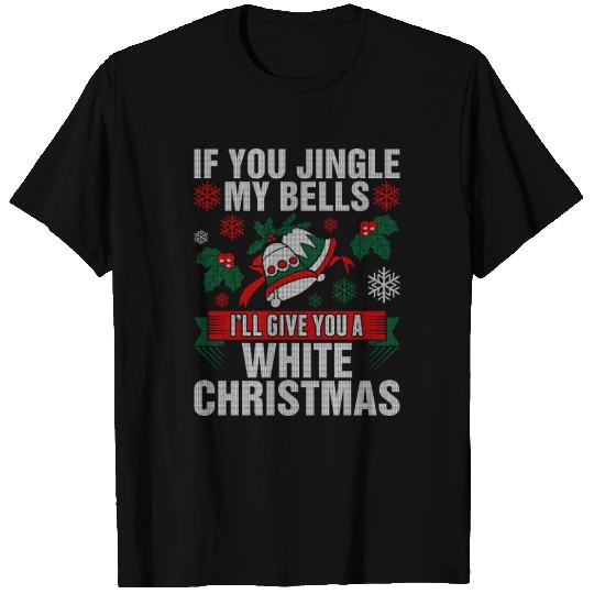 Jingle My Bells I Give You White Christmas Tshirt T-shirt