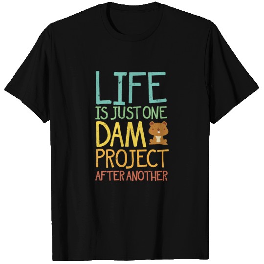 Life is One Dam Project Beavers T-shirt