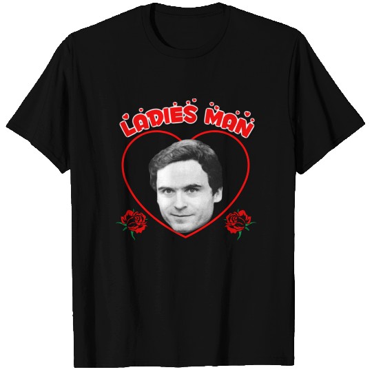 Ted "Ladies Man" Bundy - Ted Bundy - T-Shirt