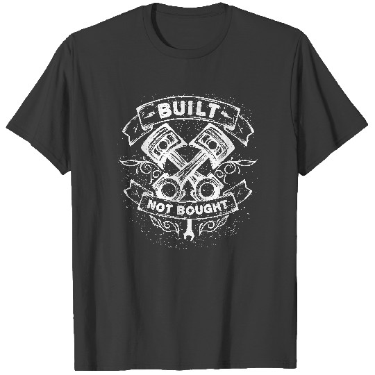 Built Not Bought Tee Mechanic Pistons Custom Car Guy Garage T-Shirt T-Shirts